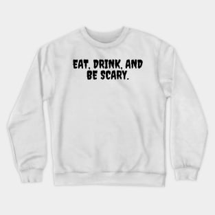 “Eat, Drink, & Be Scary” Halloween Quote Design Crewneck Sweatshirt